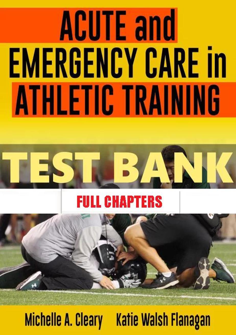 Test Bank for Acute and Emergency Care in Athletic Training 1st Edition Cleary