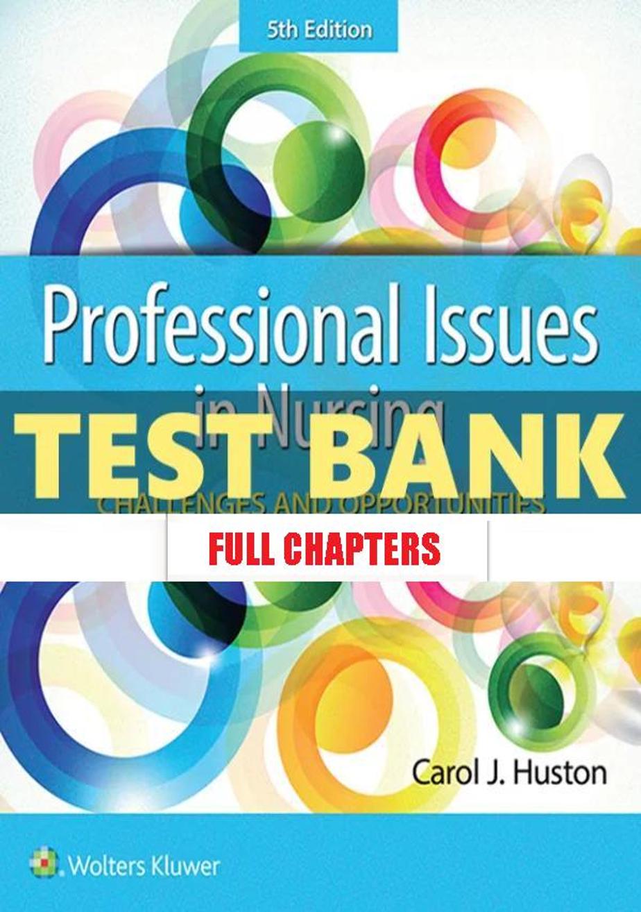 Test Bank for Professional Issues in Nursing Challenges and Opportunities 5th Edition Huston