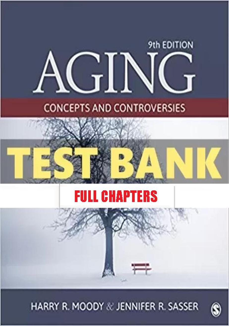 Test Bank for Aging Concepts and Controversies 9th Edition Moody