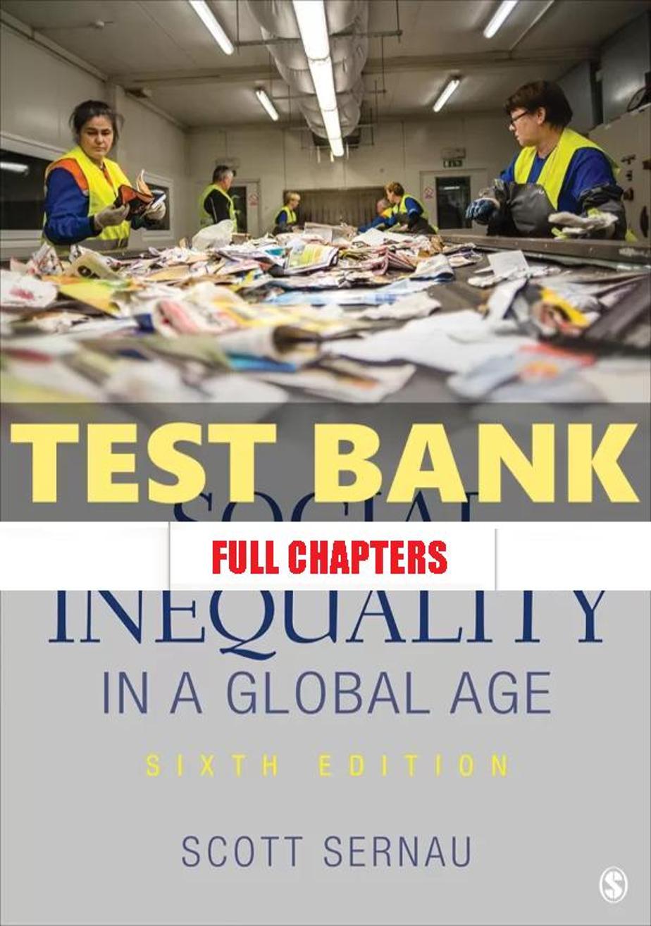 Test Bank for Social Inequality in Global Age 6th Edition Sernau