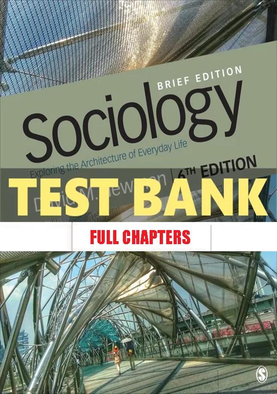 Test Bank for Sociology Exploring the Architecture of Everyday Life Brief Edition 6th Edition Newman